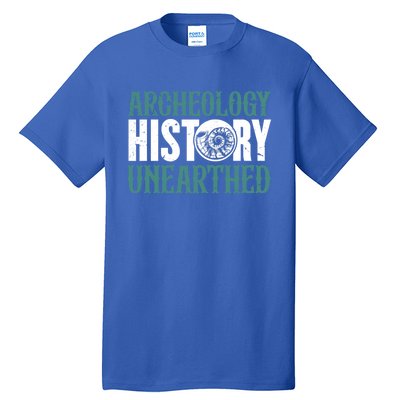 Archaeology: History Unearthed Dig Archeologist Archeology Meaningful Gift Tall T-Shirt