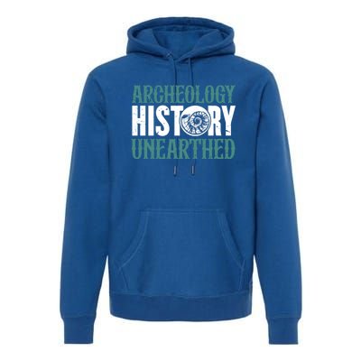 Archaeology: History Unearthed Dig Archeologist Archeology Meaningful Gift Premium Hoodie