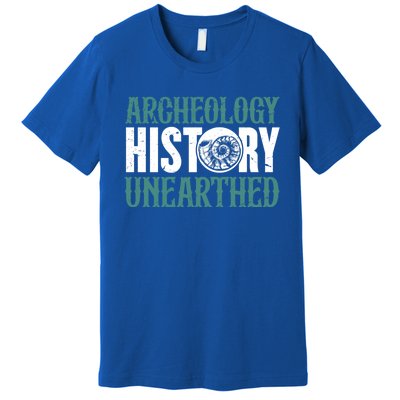 Archaeology: History Unearthed Dig Archeologist Archeology Meaningful Gift Premium T-Shirt