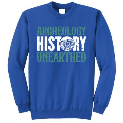 Archaeology: History Unearthed Dig Archeologist Archeology Meaningful Gift Tall Sweatshirt