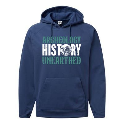 Archaeology: History Unearthed Dig Archeologist Archeology Meaningful Gift Performance Fleece Hoodie