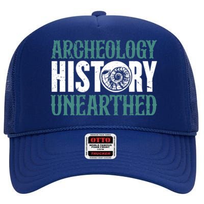 Archaeology: History Unearthed Dig Archeologist Archeology Meaningful Gift High Crown Mesh Back Trucker Hat