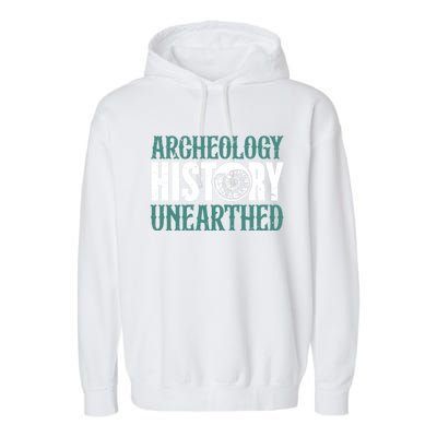 Archaeology: History Unearthed Dig Archeologist Archeology Meaningful Gift Garment-Dyed Fleece Hoodie