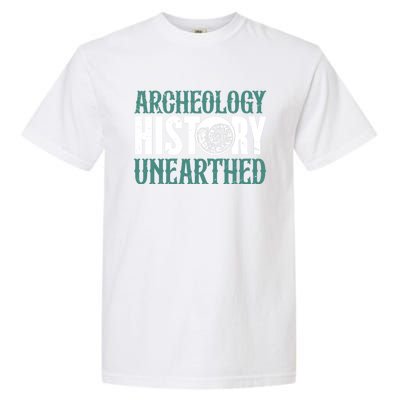 Archaeology: History Unearthed Dig Archeologist Archeology Meaningful Gift Garment-Dyed Heavyweight T-Shirt