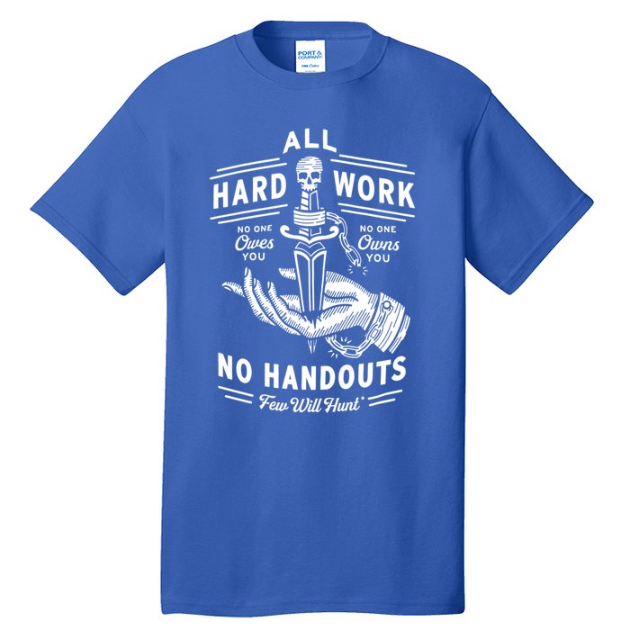 All Hard Work No Handouts Few WillHunt Gift Tall T-Shirt