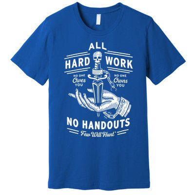 All Hard Work No Handouts Few WillHunt Gift Premium T-Shirt