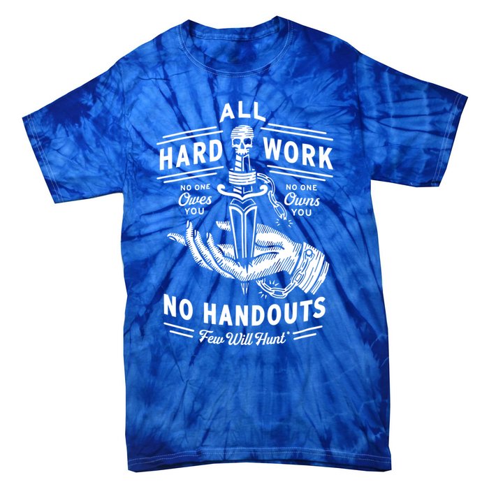 All Hard Work No Handouts Few WillHunt Gift Tie-Dye T-Shirt