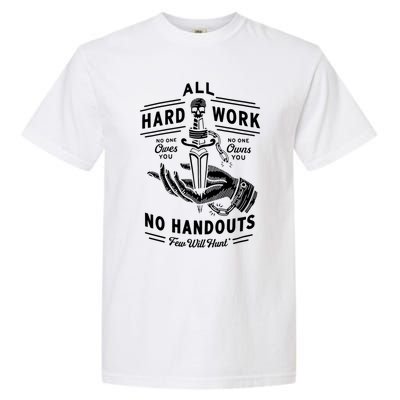 All Hard Work No Handouts Few WillHunt Gift Garment-Dyed Heavyweight T-Shirt