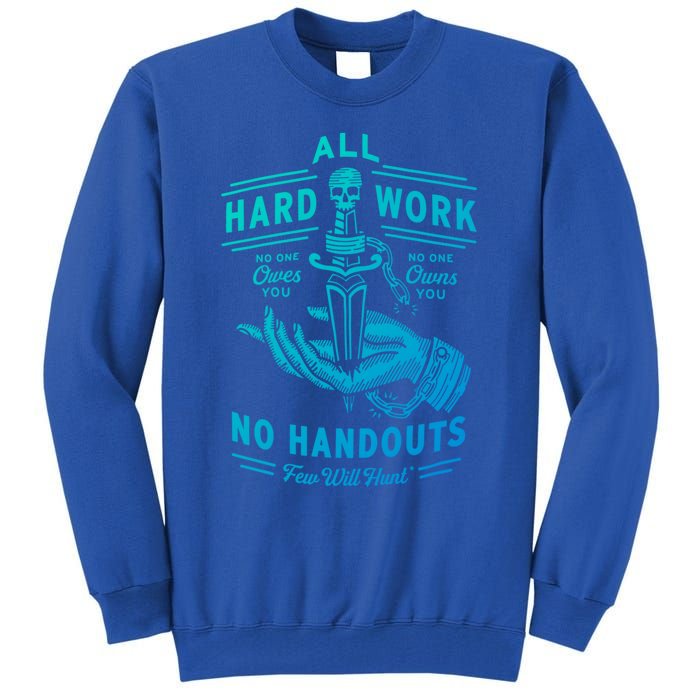 All Hard Work No Handouts Few WillHunt Gift Tall Sweatshirt