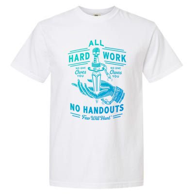 All Hard Work No Handouts Few WillHunt Gift Garment-Dyed Heavyweight T-Shirt