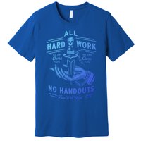 All Hard Work No Handouts Few WillHunt Gift Premium T-Shirt