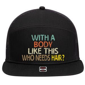 Aging Hairless With A Body Like This Who Needs Hair 7 Panel Mesh Trucker Snapback Hat