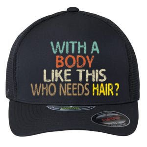 Aging Hairless With A Body Like This Who Needs Hair Flexfit Unipanel Trucker Cap