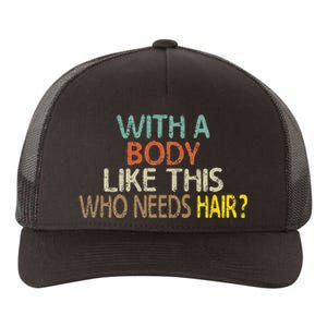 Aging Hairless With A Body Like This Who Needs Hair Yupoong Adult 5-Panel Trucker Hat