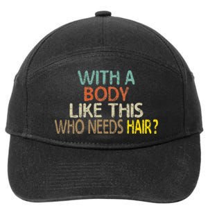 Aging Hairless With A Body Like This Who Needs Hair 7-Panel Snapback Hat