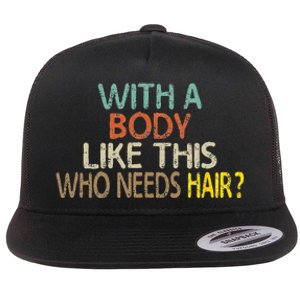 Aging Hairless With A Body Like This Who Needs Hair Flat Bill Trucker Hat