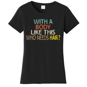 Aging Hairless With A Body Like This Who Needs Hair Women's T-Shirt