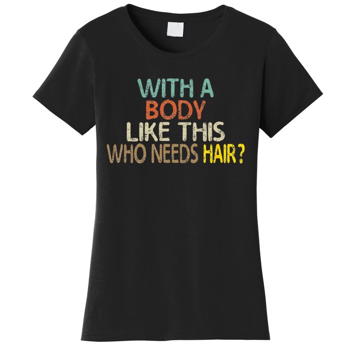 Aging Hairless With A Body Like This Who Needs Hair Women's T-Shirt