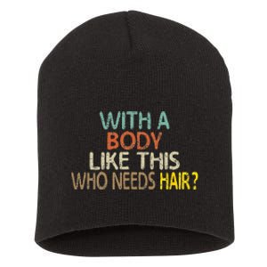 Aging Hairless With A Body Like This Who Needs Hair Short Acrylic Beanie