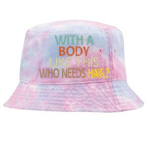 Aging Hairless With A Body Like This Who Needs Hair Tie-Dyed Bucket Hat