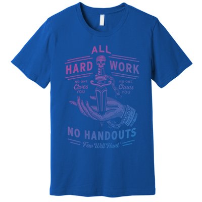 All Hard Work No Handouts Few WillHunt Gift Premium T-Shirt