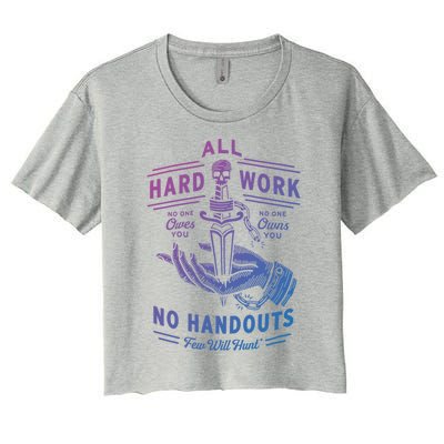 All Hard Work No Handouts Few WillHunt Gift Women's Crop Top Tee