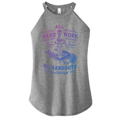 All Hard Work No Handouts Few WillHunt Gift Women's Perfect Tri Rocker Tank