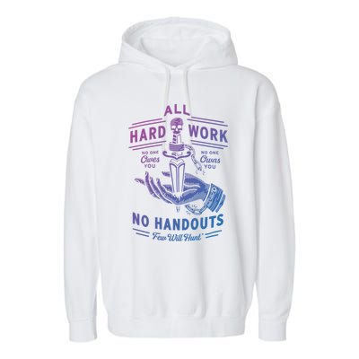 All Hard Work No Handouts Few WillHunt Gift Garment-Dyed Fleece Hoodie