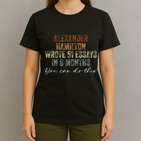Alexander Hamilton Wrote 51 Essays In 6 Months T-Shirt
