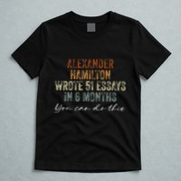 Alexander Hamilton Wrote 51 Essays In 6 Months T-Shirt