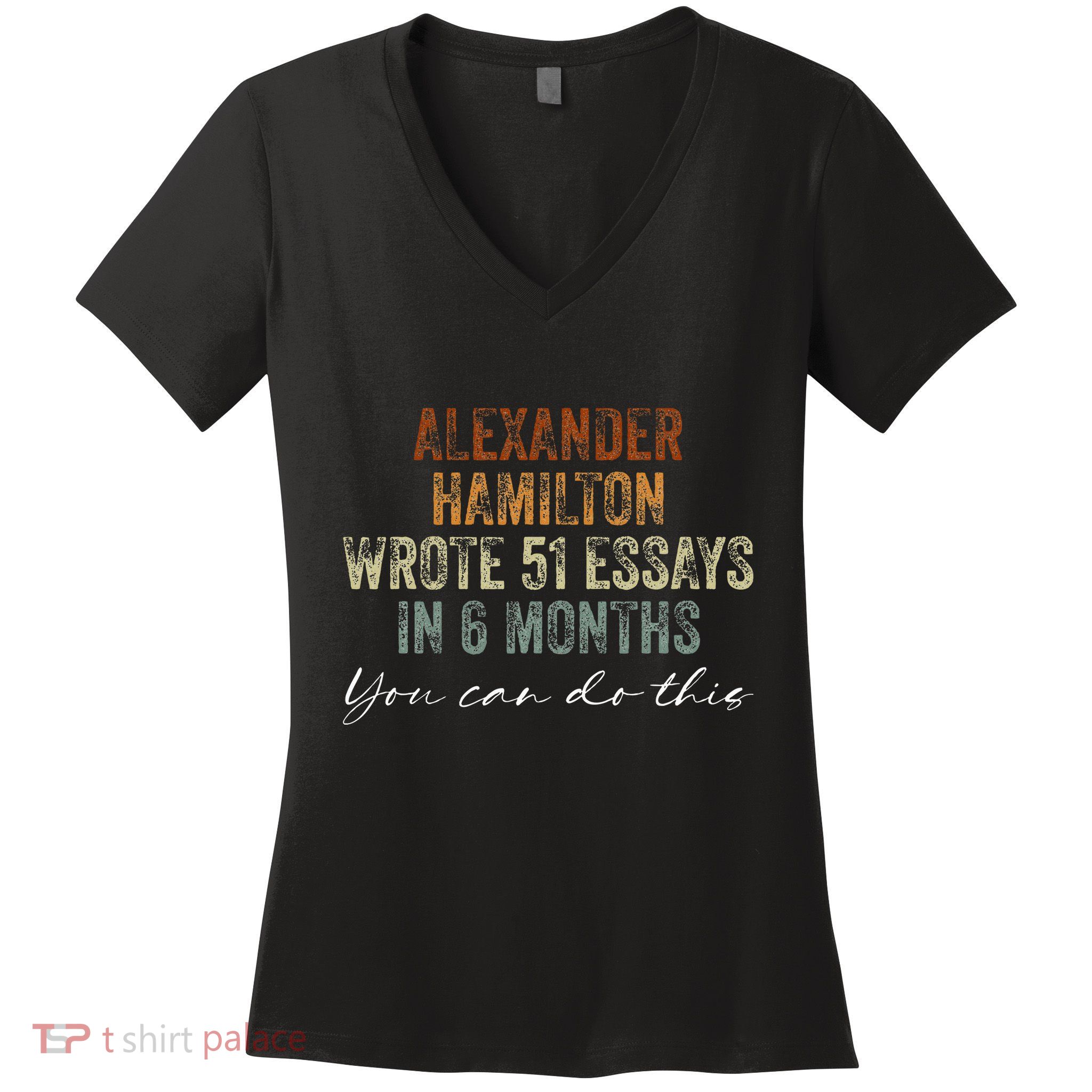 Alexander Hamilton Wrote 51 Essays In 6 Months Women's V-Neck T-Shirt