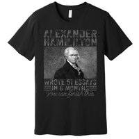 Alexander Hamilton Wrote 51 Essays In 6 Months Premium T-Shirt