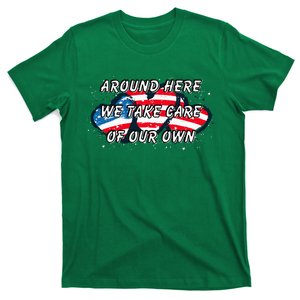 Around Here We Take Care Of Our Own T-Shirt