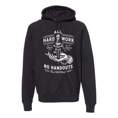 All Hard Work No Handouts Few Will Hunt Apparel Premium Hoodie