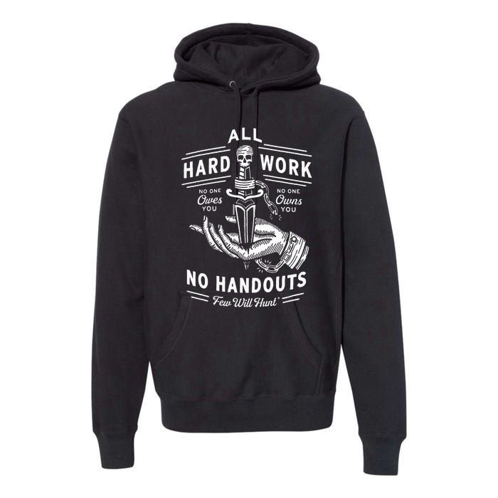 All Hard Work No Handouts Few Will Hunt Apparel Premium Hoodie