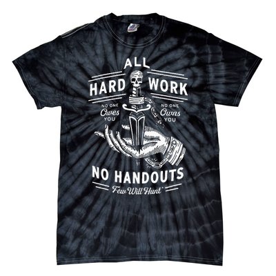 All Hard Work No Handouts Few Will Hunt Apparel Tie-Dye T-Shirt