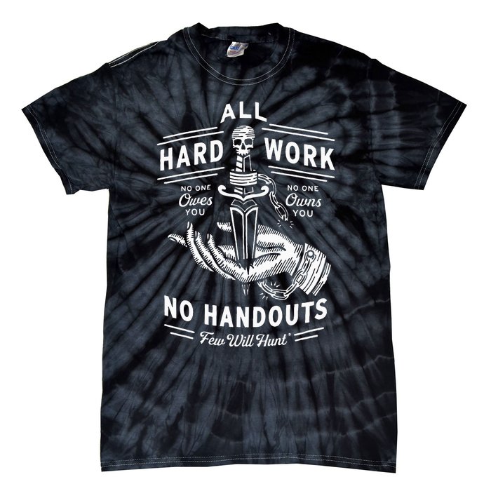 All Hard Work No Handouts Few Will Hunt Apparel Tie-Dye T-Shirt