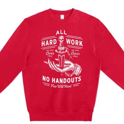 All Hard Work No Handouts Few Will Hunt Apparel Premium Crewneck Sweatshirt