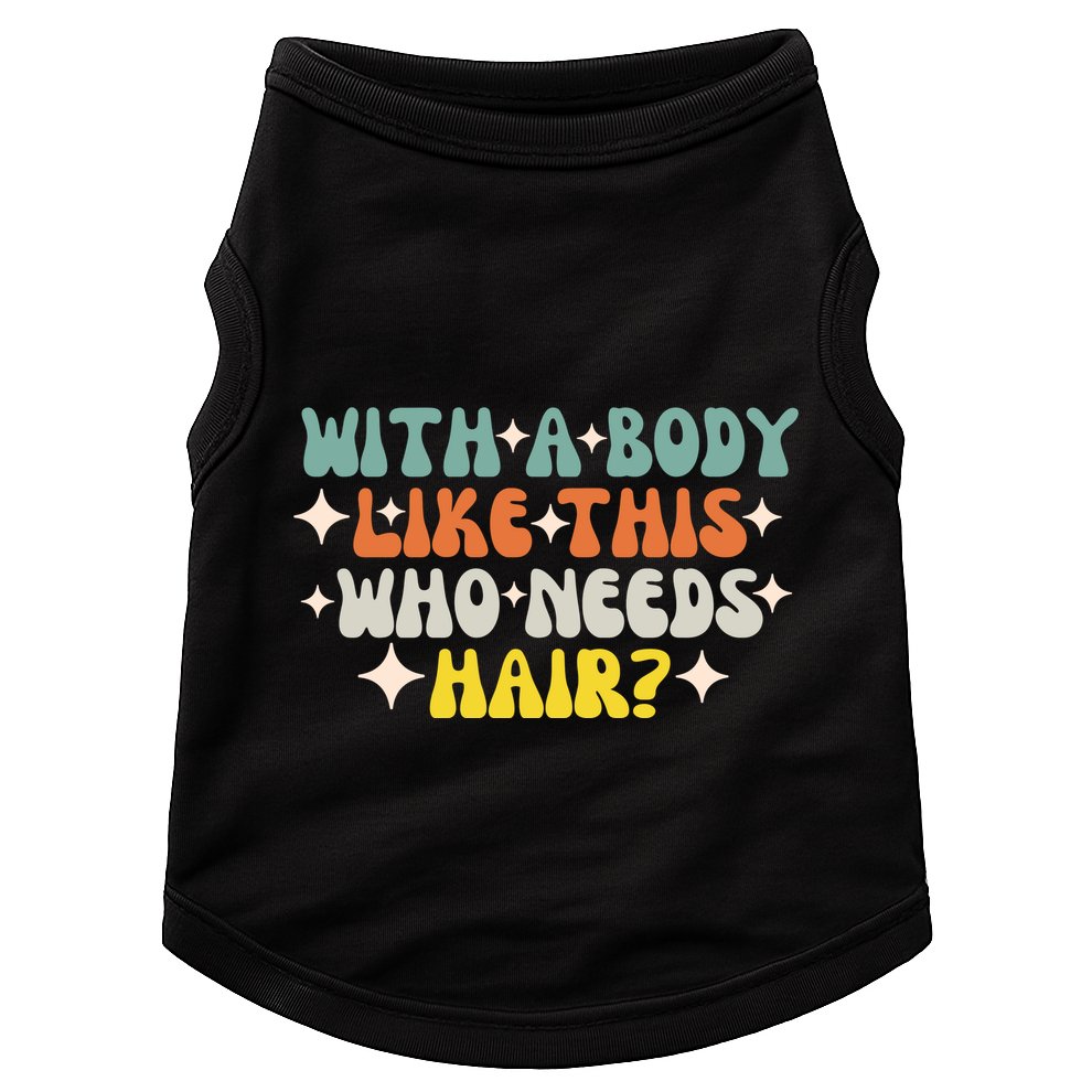 Aging Hairless With A Body Like This Who Needs Hair Doggie Tank