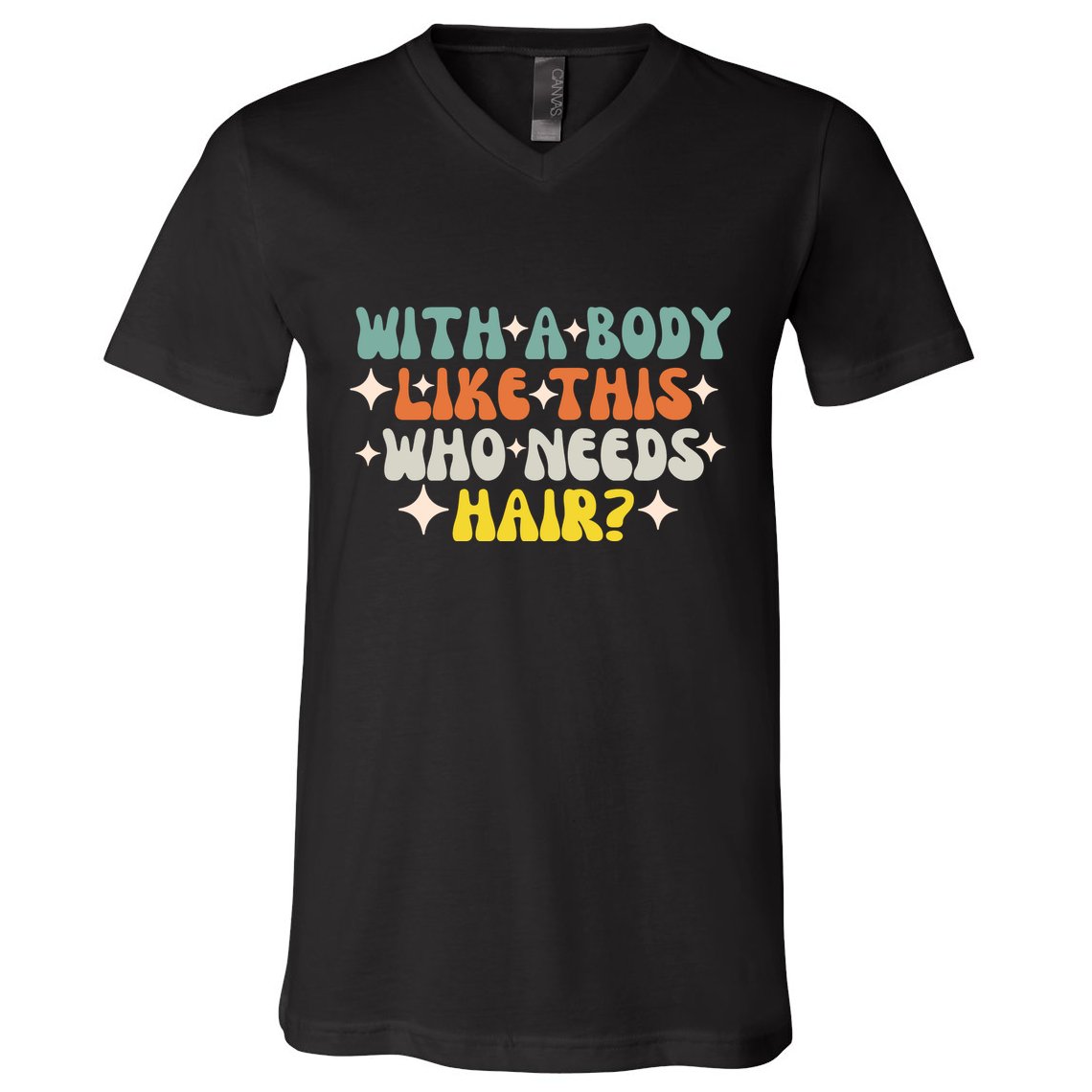 Aging Hairless With A Body Like This Who Needs Hair V-Neck T-Shirt