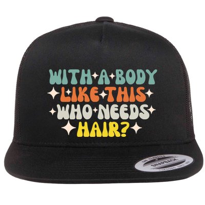 Aging Hairless With A Body Like This Who Needs Hair Flatbill Hat