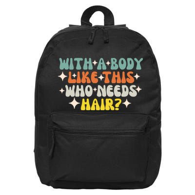 Aging Hairless With A Body Like This Who Needs Hair 16 in Basic Backpack