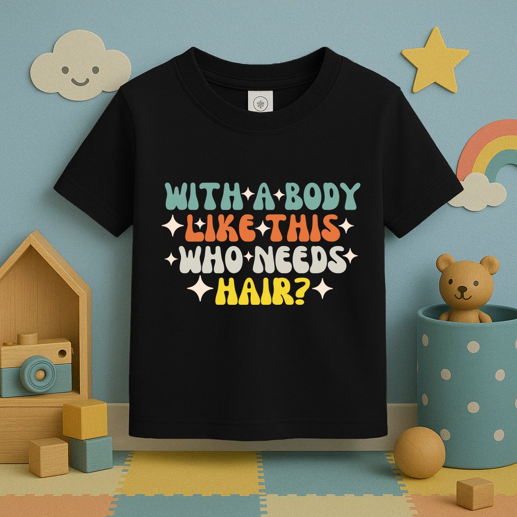 Aging Hairless With A Body Like This Who Needs Hair Toddler T-Shirt