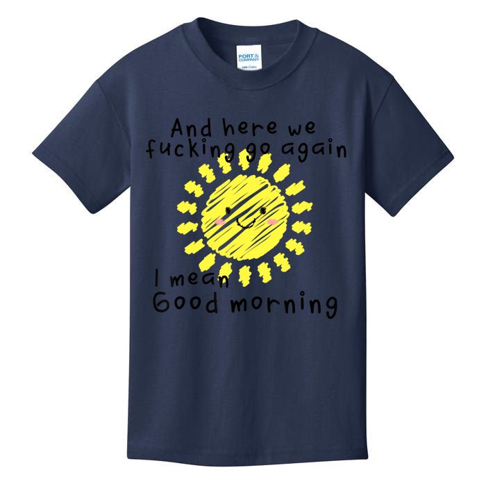 And here we fucking go again. I mean Good Morning. Kids T-Shirt