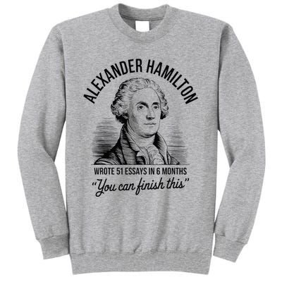 Alexander Hamilton Wrote 51 Essays In 6 Months Tall Sweatshirt