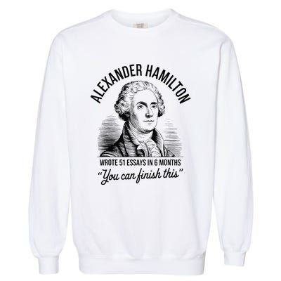 Alexander Hamilton Wrote 51 Essays In 6 Months Garment-Dyed Sweatshirt