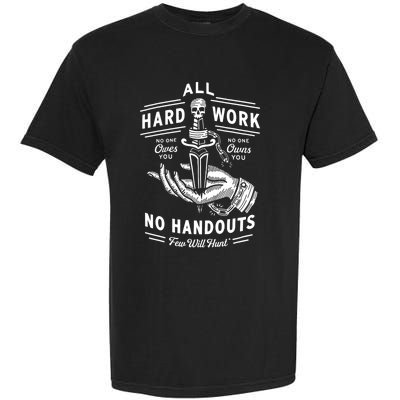 All Hard Work No Handouts Few Will Hunt Apparel Garment-Dyed Heavyweight T-Shirt