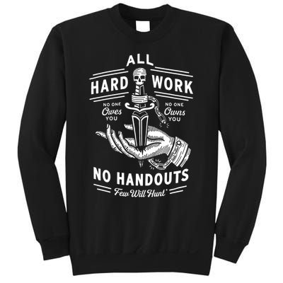 All Hard Work No Handouts Few Will Hunt Apparel Sweatshirt