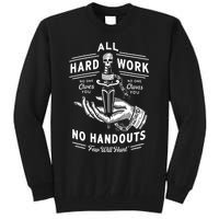 All Hard Work No Handouts Few Will Hunt Apparel Tall Sweatshirt