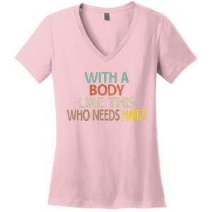 Aging Hairless With A Body Like This Who Needs Hair Women's V-Neck T-Shirt